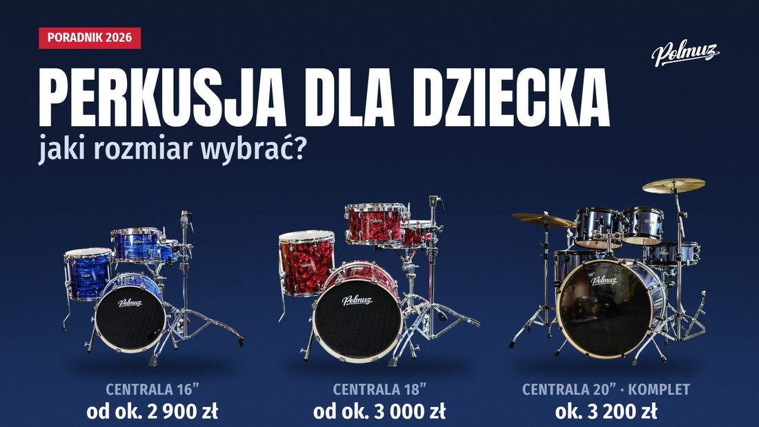Perkusja dla dziecka — jaki rozmiar wybrać? Zestawy Polmuz z centralą 16, 18 i 20 cali z cenami