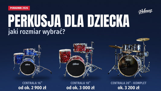 Perkusja dla dziecka — jaki rozmiar wybrać? Zestawy Polmuz z centralą 16, 18 i 20 cali z cenami